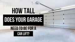 How Tall Does Your Garage Need to Be for a Car Lift?